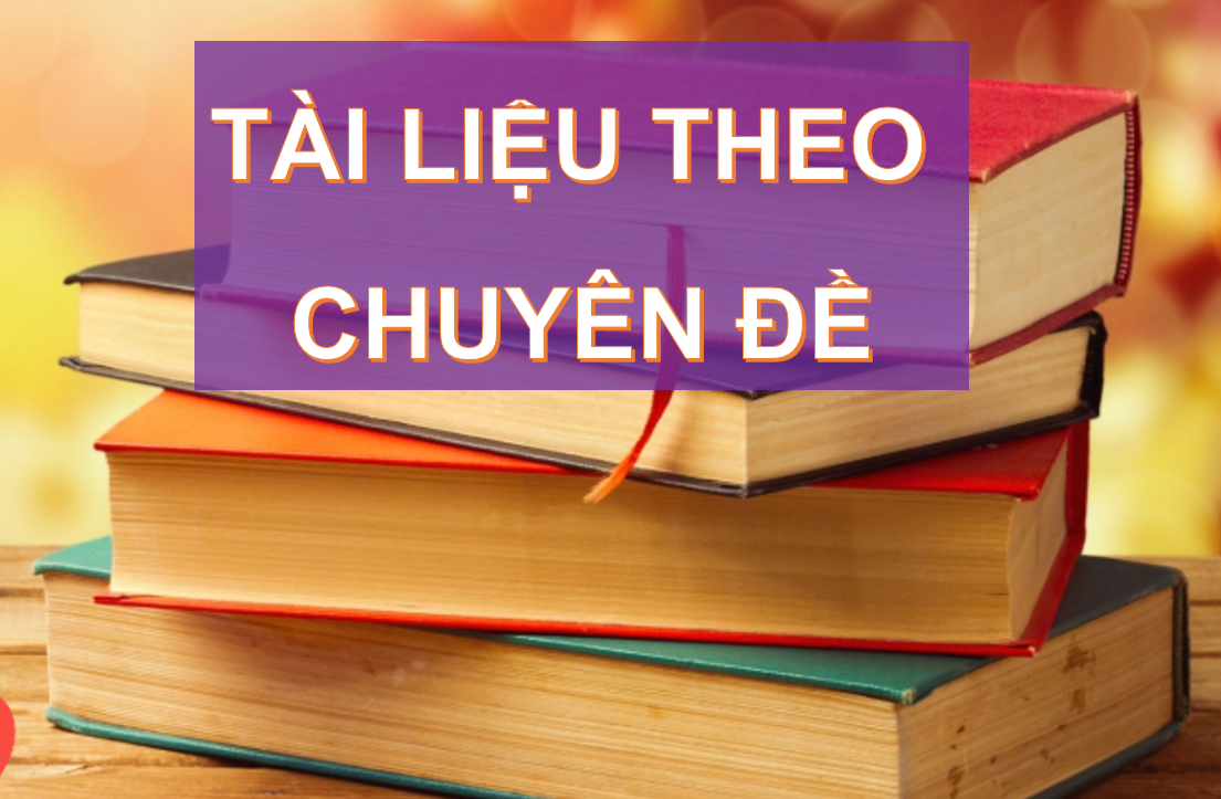 TÀI LIỆU THEO CHUYÊN ĐỀ